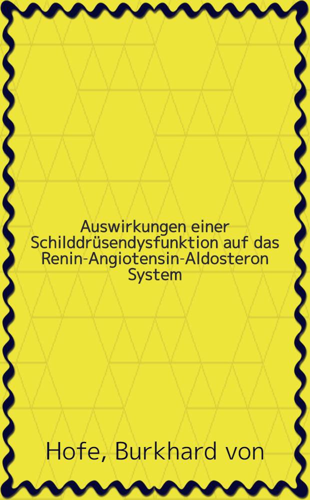 Auswirkungen einer Schilddrüsendysfunktion auf das Renin-Angiotensin-Aldosteron System : Inaug.-Diss
