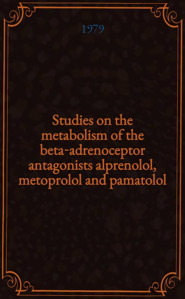 Studies on the metabolism of the beta-adrenoceptor antagonists alprenolol, metoprolol and pamatolol : Diss.