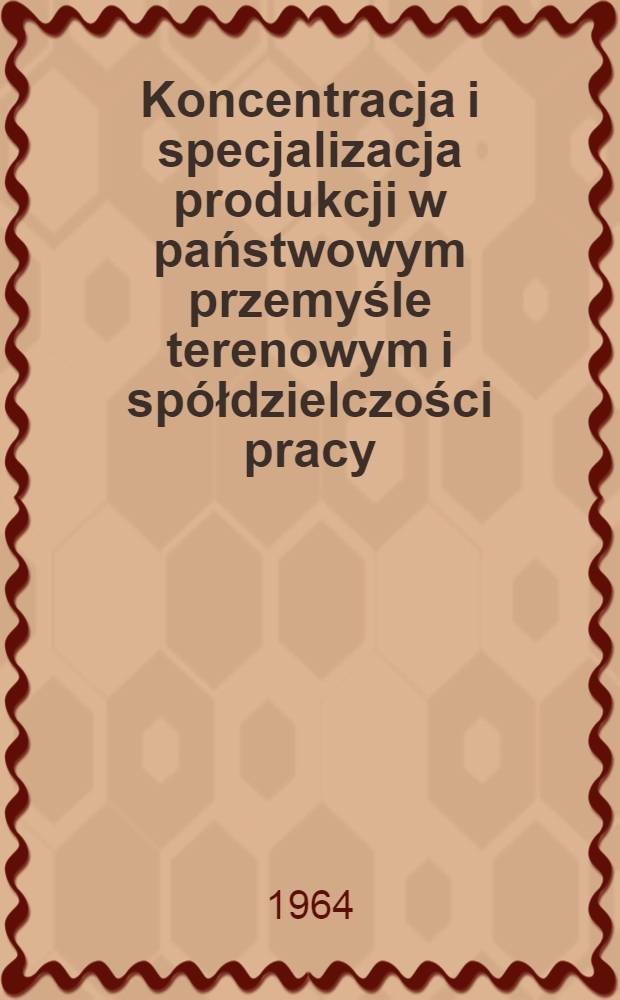 Koncentracja i specjalizacja produkcji w państwowym przemyśle terenowym i spółdzielczości pracy