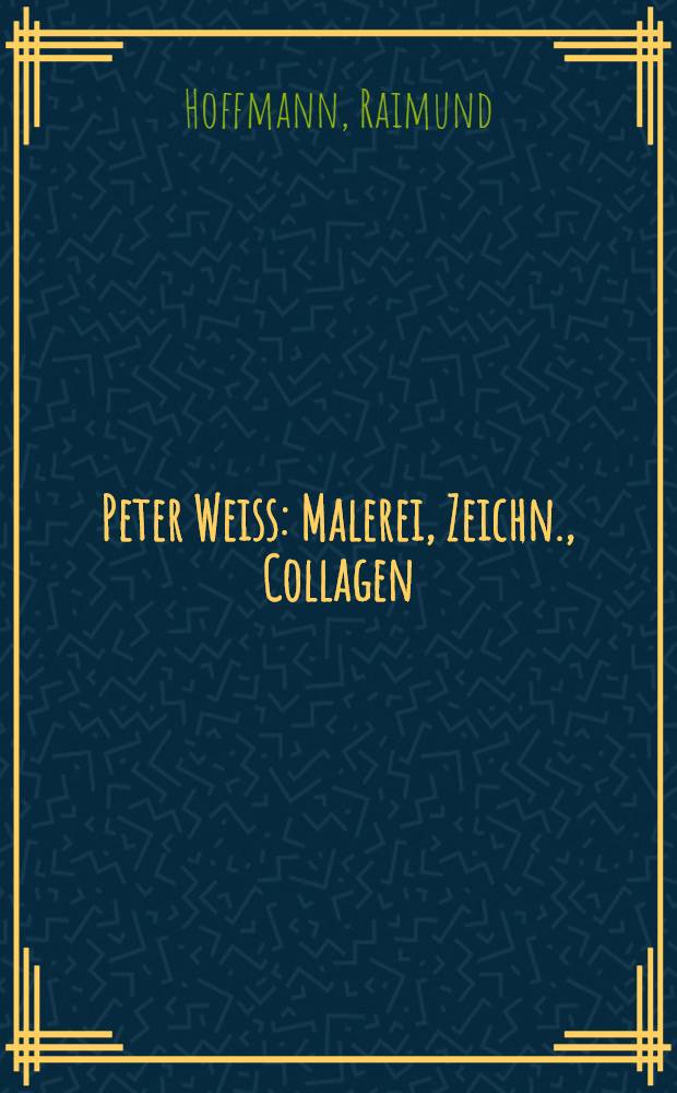 Peter Weiss : Malerei, Zeichn., Collagen : Album