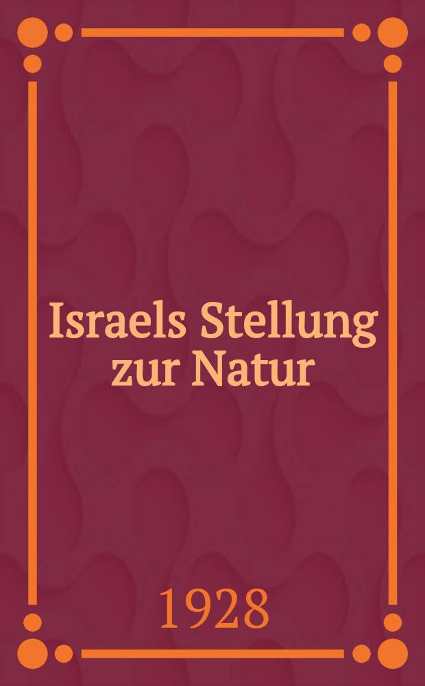 Israels Stellung zur Natur : Inaug.-Diss. zur Erlangung der Lizentiatenwürde der ... Univ. zu Königsberg i. Pr