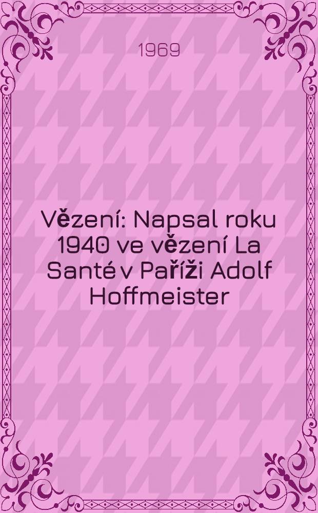 Vězení : Napsal roku 1940 ve vězení La Santé v Paříži Adolf Hoffmeister