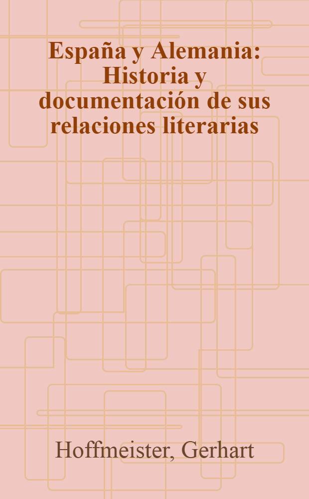 España y Alemania : Historia y documentación de sus relaciones literarias