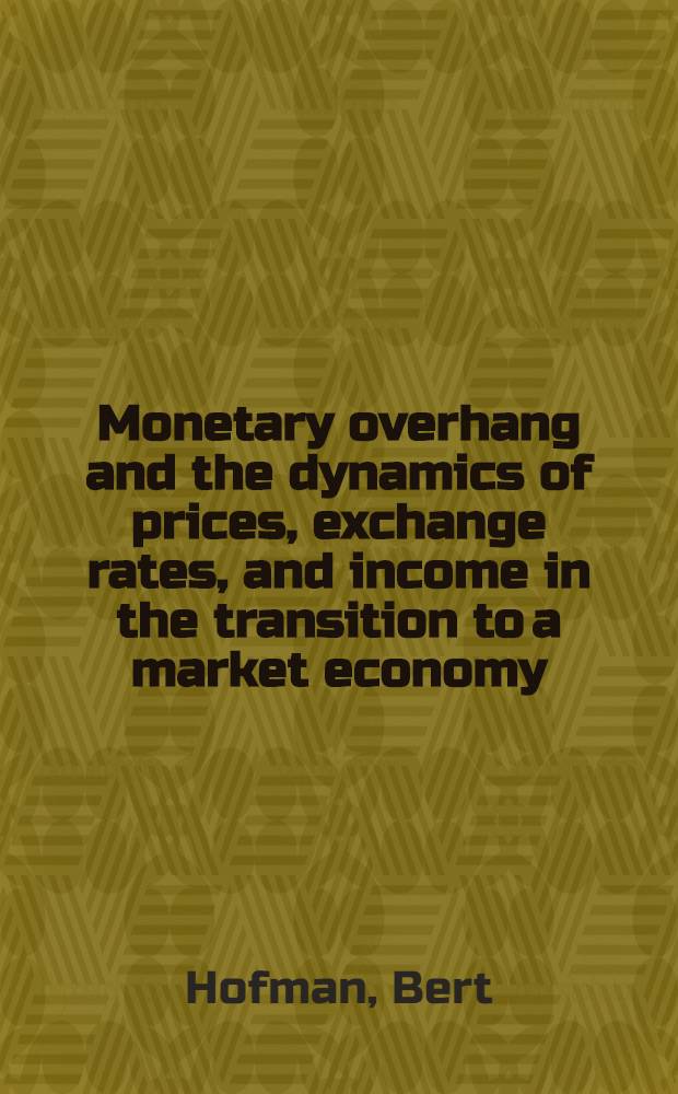 Monetary overhang and the dynamics of prices, exchange rates, and income in the transition to a market economy