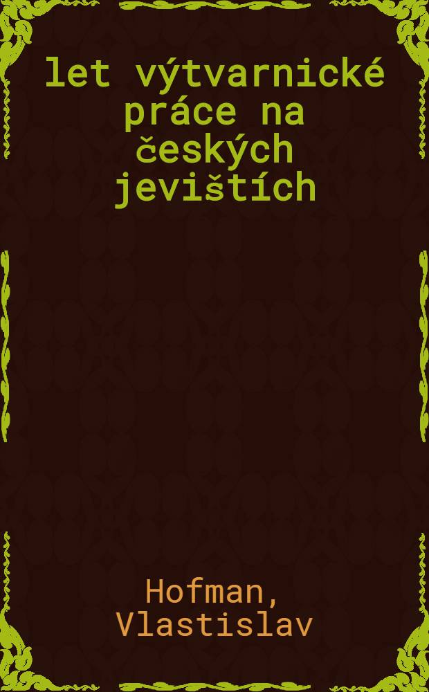 30 let výtvarnické práce na českých jevištích