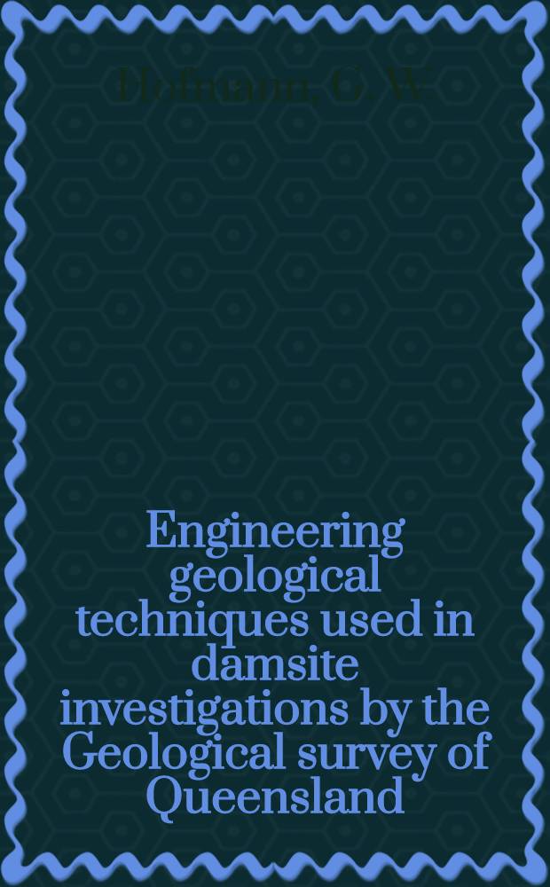 Engineering geological techniques used in damsite investigations by the Geological survey of Queensland