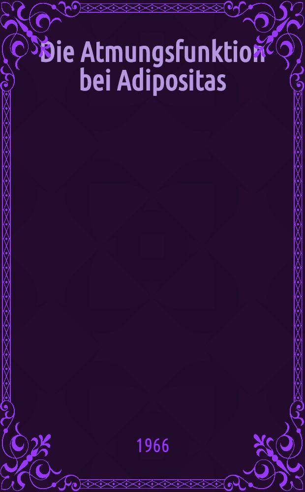 Die Atmungsfunktion bei Adipositas : Inaug.-Diss. ... der ... Med. Fakultät der ... Univ. Erlangen-Nürnberg