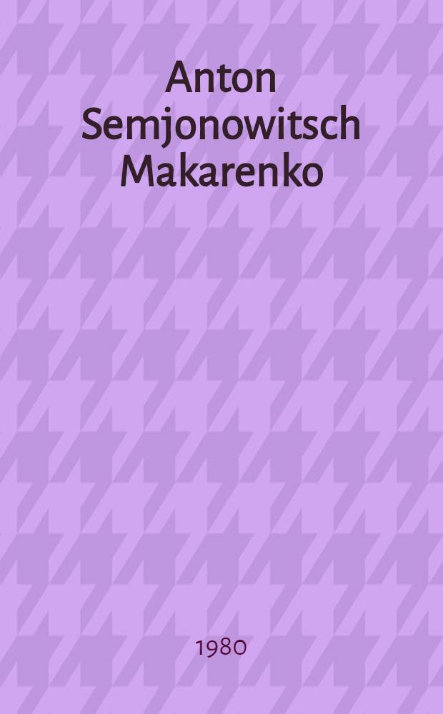 Anton Semjonowitsch Makarenko : Leben u. Werk