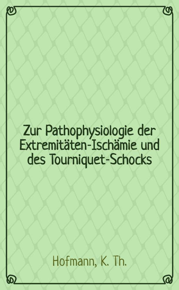 Zur Pathophysiologie der Extremitäten-Ischämie und des Tourniquet-Schocks