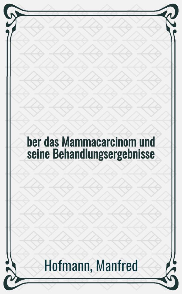 Über das Mammacarcinom und seine Behandlungsergebnisse : Inaug.-Diss. ... der ...Med. Fakultät der ... Univ. Mainz