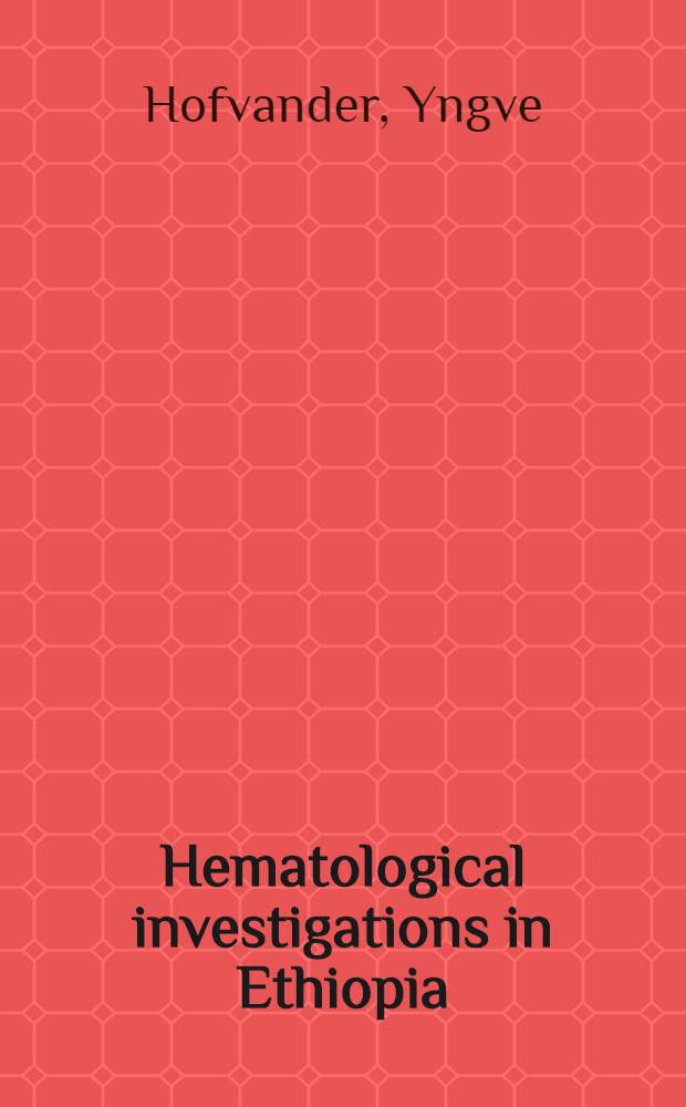 Hematological investigations in Ethiopia : With special reference to a high iron intake