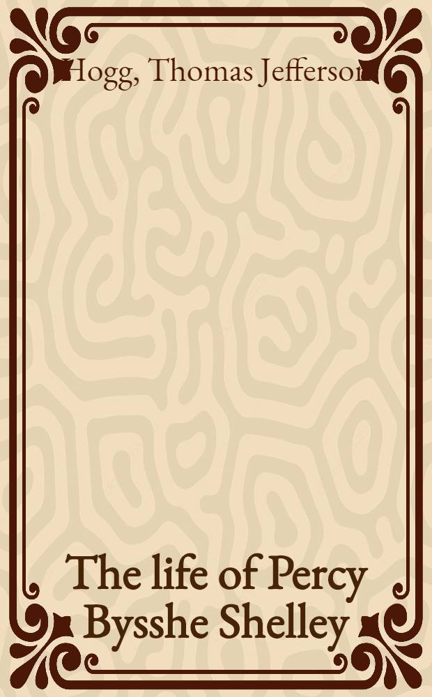 The life of Percy Bysshe Shelley