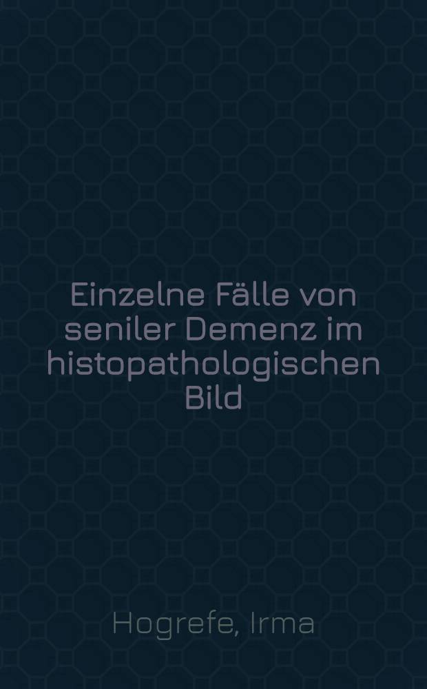 Einzelne Fälle von seniler Demenz im histopathologischen Bild : Diss. zur Erlangung des Grades eines Doktors der Med. ... der Hansischen Univ. Hamburg