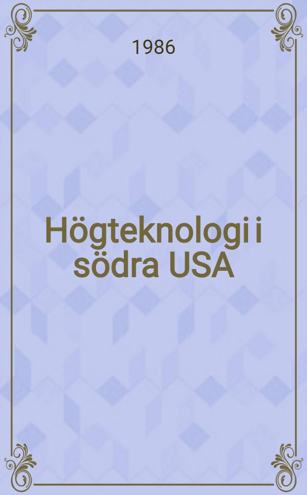 Högteknologi i södra USA : Rap. från Industriforskargruppens studieresa 1985