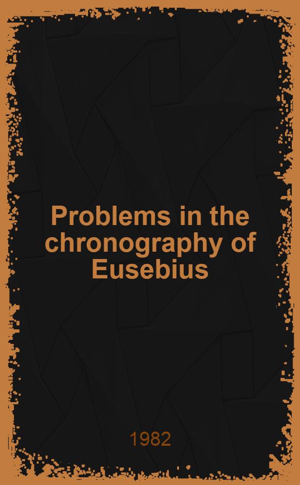 Problems in the chronography of Eusebius
