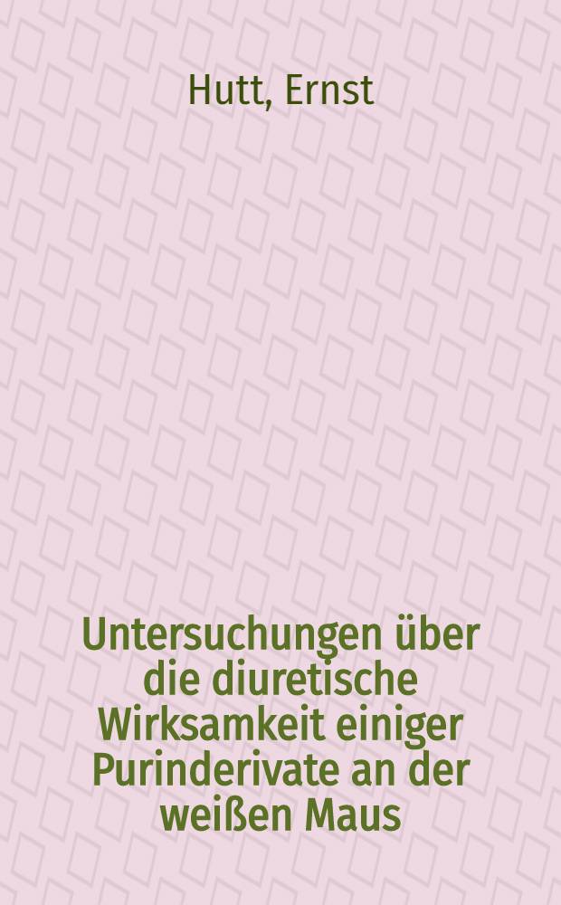 Untersuchungen über die diuretische Wirksamkeit einiger Purinderivate an der weißen Maus : Diss. zur Erlangung des Grades eines Doktors der Zahmed ... der Hansischen Univ. Hamburg