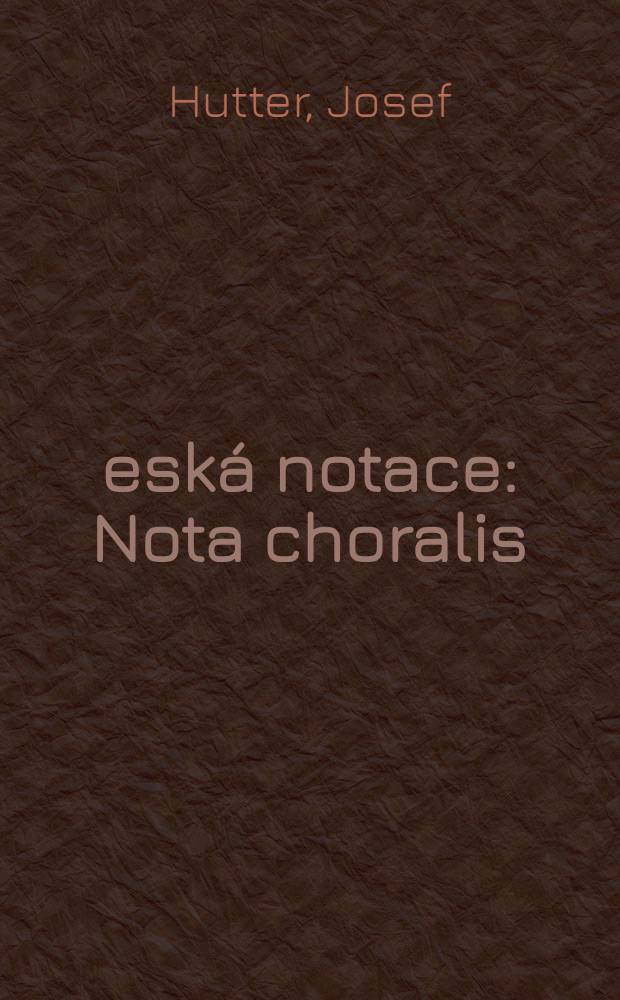 Česká notace : Nota choralis