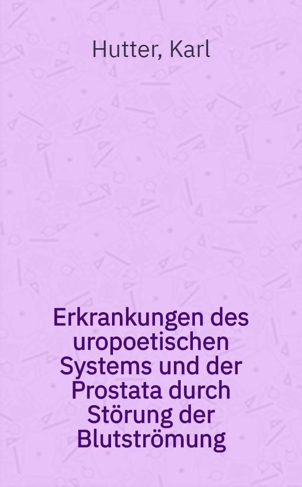 Erkrankungen des uropoetischen Systems und der Prostata durch Störung der Blutströmung