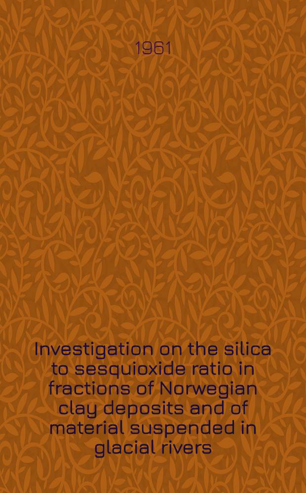 Investigation on the silica to sesquioxide ratio in fractions of Norwegian clay deposits and of material suspended in glacial rivers
