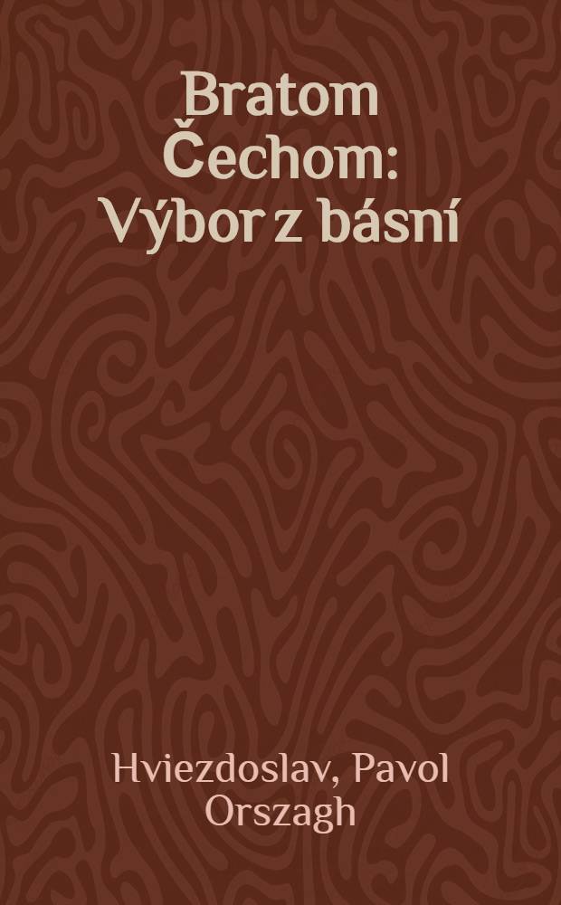Bratom Čechom : Výbor z básní
