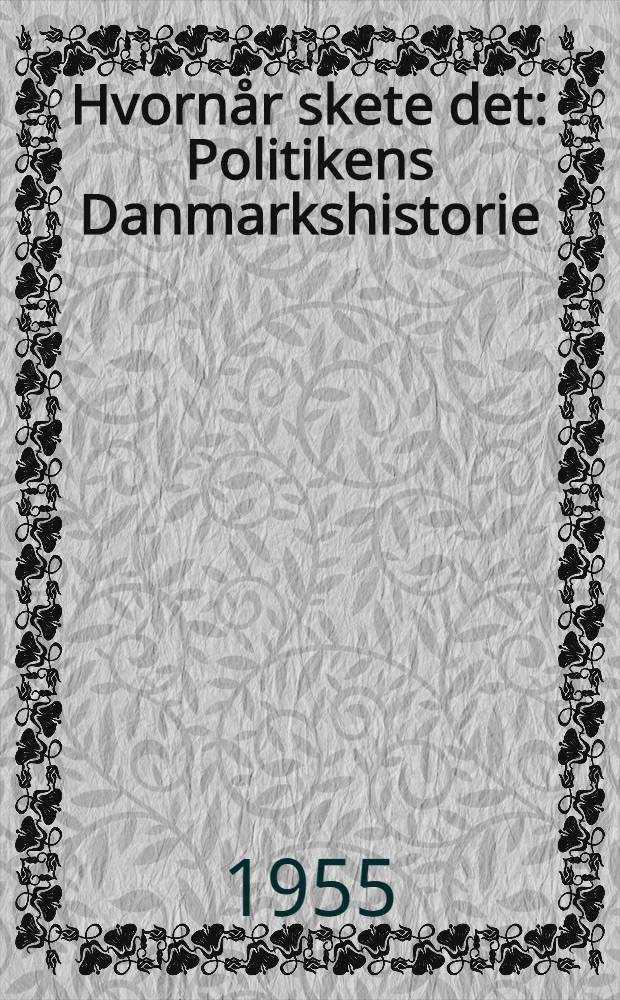 Hvornår skete det : Politikens Danmarkshistorie