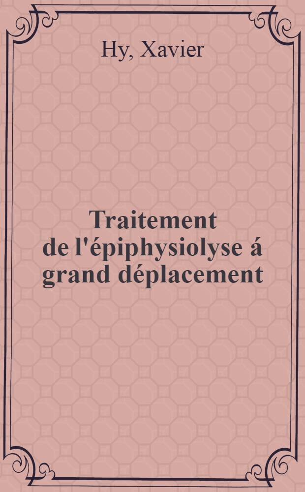 Traitement de l'épiphysiolyse á grand déplacement (stade III) par reposition sanglante ou ostéotomie du col. Étude de 27 cas : Thèse ..
