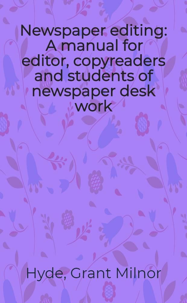 Newspaper editing : A manual for editor, copyreaders and students of newspaper desk work