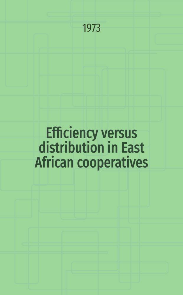 Efficiency versus distribution in East African cooperatives : A study in organizational conflicts