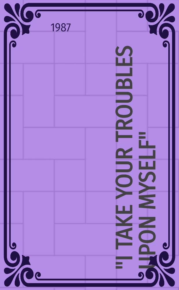 "I take your troubles upon myself" : Chronicle of a tragedy