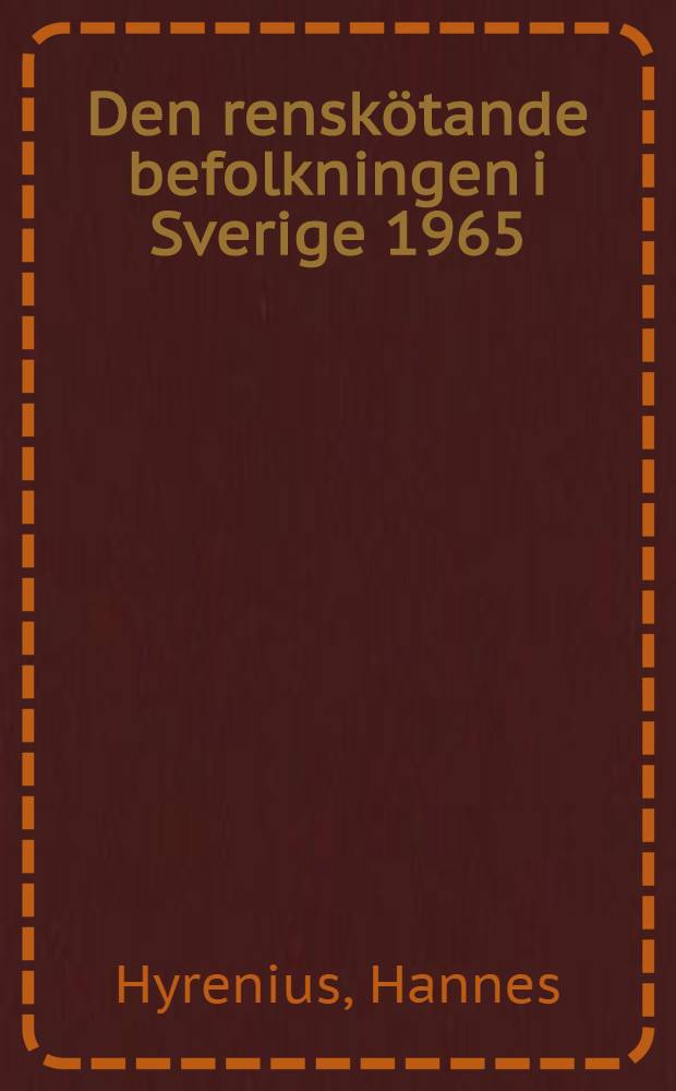 Den renskötande befolkningen i Sverige 1965 : Utredning ùtförd på uppdrag av 1964 års rennäringssakkunniga