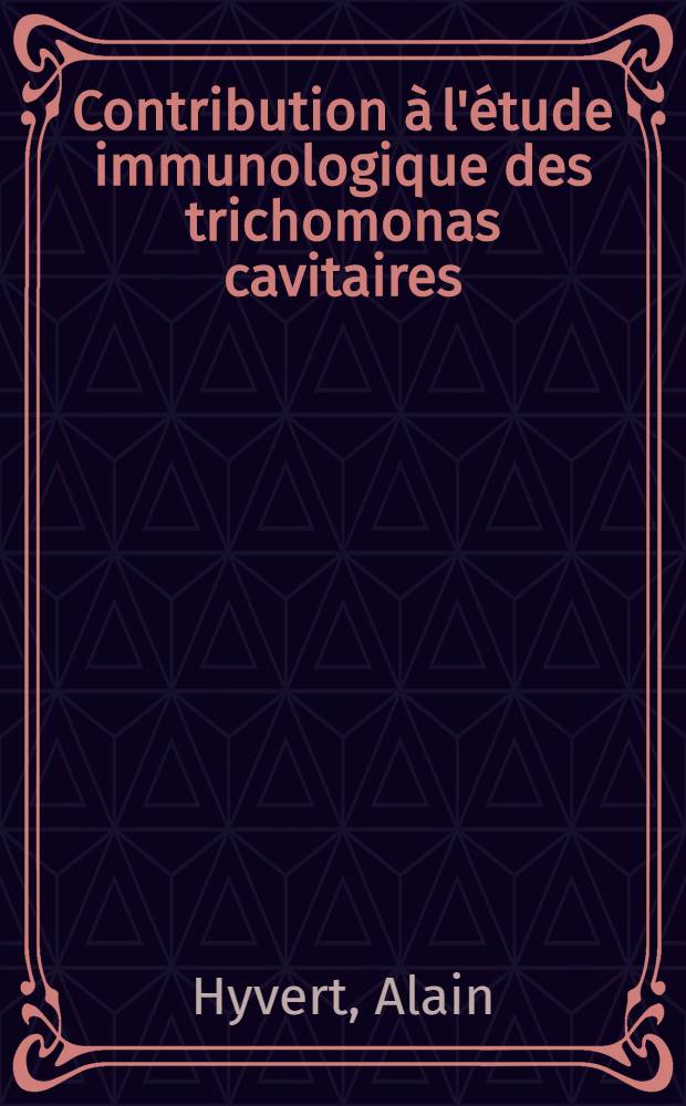 Contribution à l'étude immunologique des trichomonas cavitaires : Thèse ..