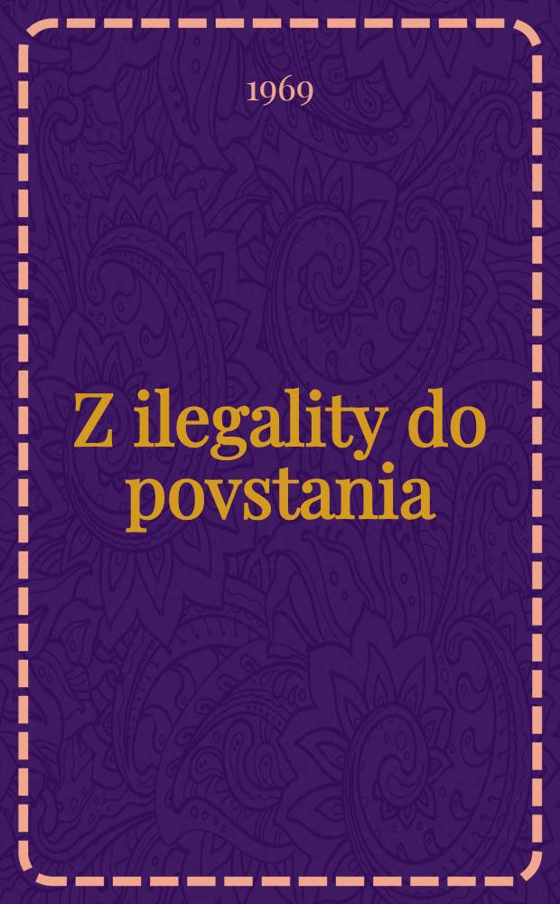 Z ilegality do povstania : Kapitoly z občianskeho odboja