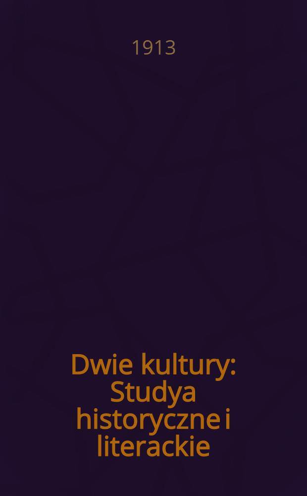 Dwie kultury : Studya historyczne i literackie