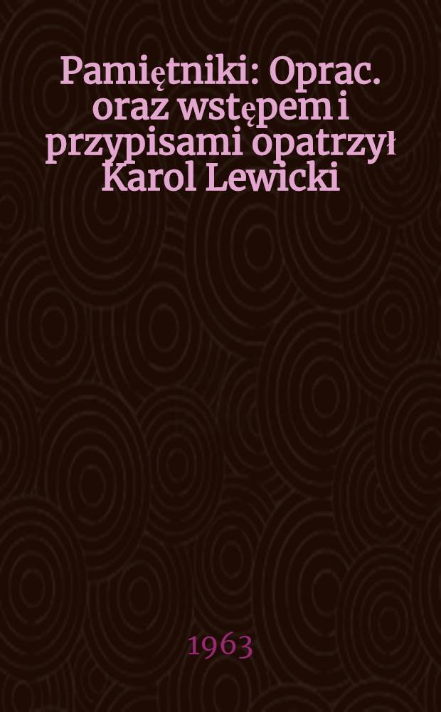 Pamiętniki : Oprac. oraz wstępem i przypisami opatrzył Karol Lewicki