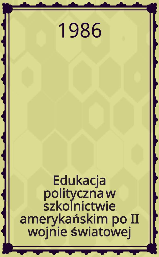 Edukacja polityczna w szkolnictwie amerykańskim po II wojnie światowej : Koncepcje teoretyczne i praktyka