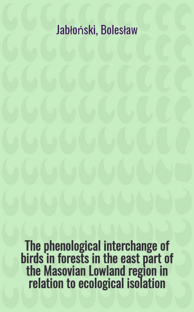 The phenological interchange of birds in forests in the east part of the Masovian Lowland region in relation to ecological isolation