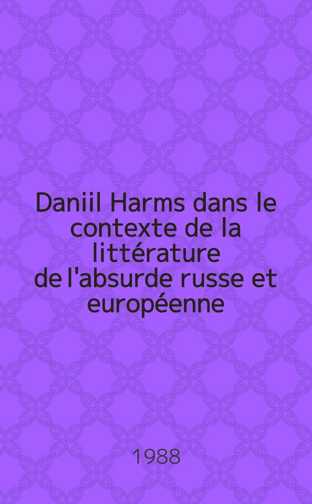Daniil Harms dans le contexte de la littérature de l'absurde russe et européenne