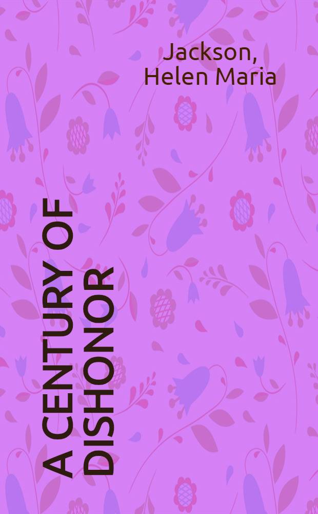 A century of dishonor : The early crusade for Indian reform