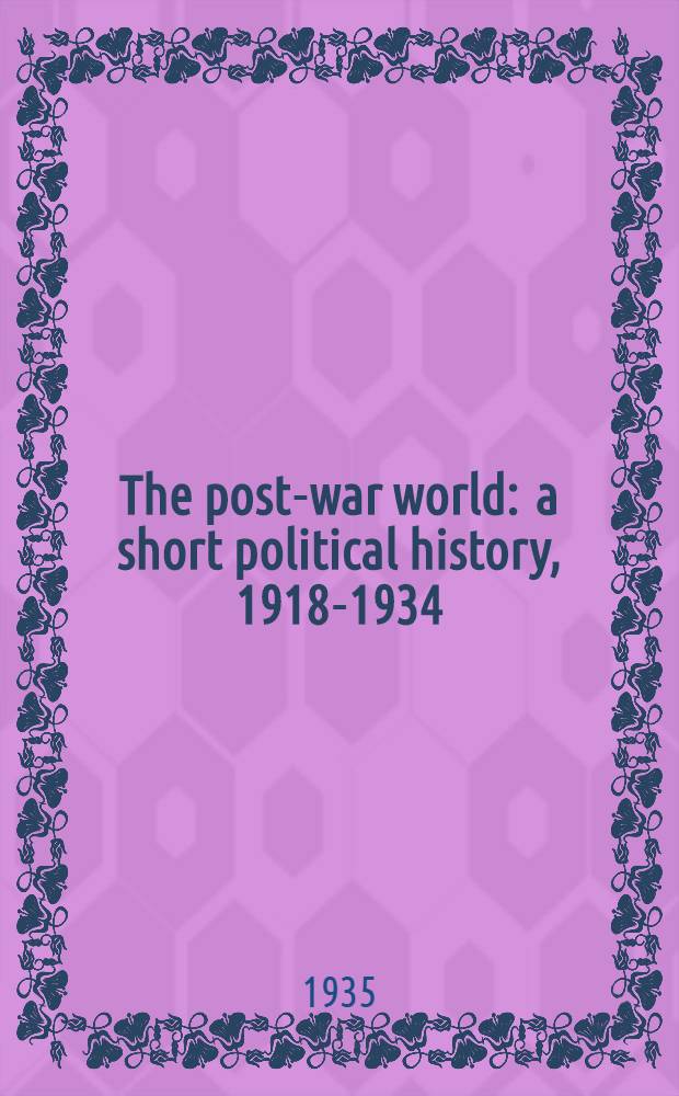 The post-war world : a short political history, 1918-1934