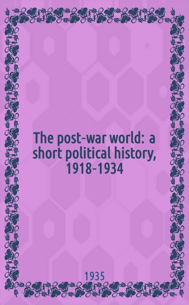 The post-war world : a short political history, 1918-1934