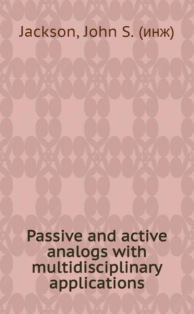 Passive and active analogs with multidisciplinary applications
