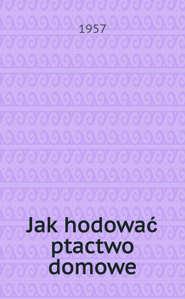 Jak hodować ptactwo domowe