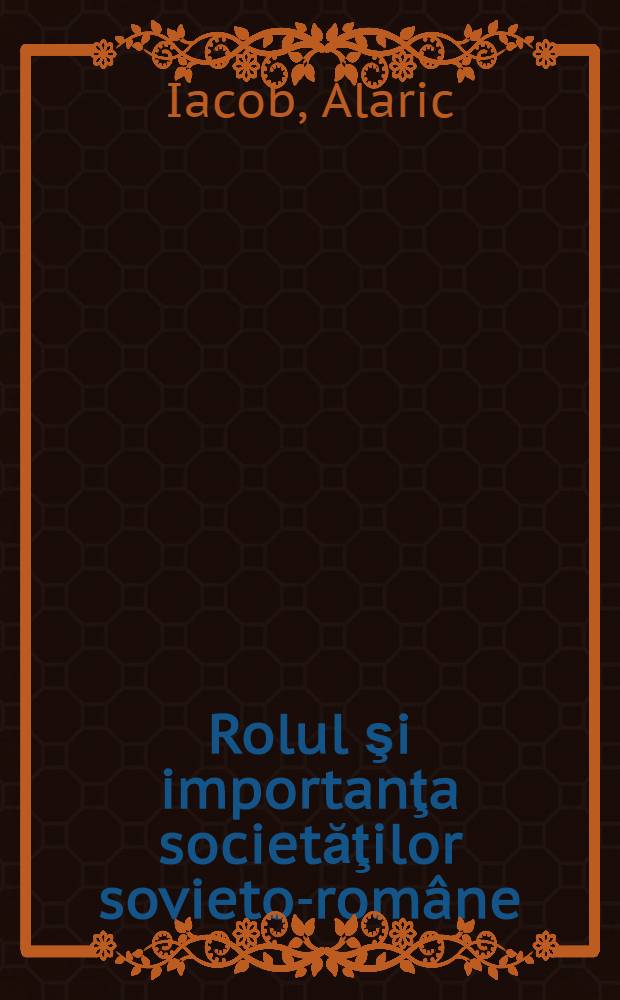 Rolul şi importanţa societăţilor sovieto-române