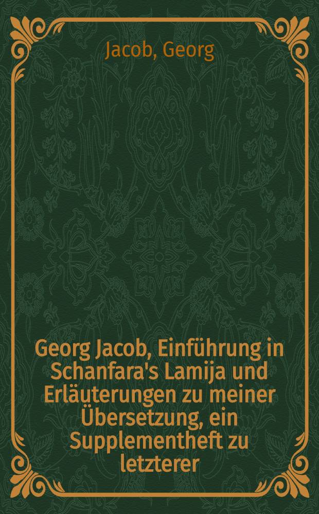 Georg Jacob, Einführung in Schanfara's Lamija und Erläuterungen zu meiner Übersetzung, ein Supplementheft zu letzterer