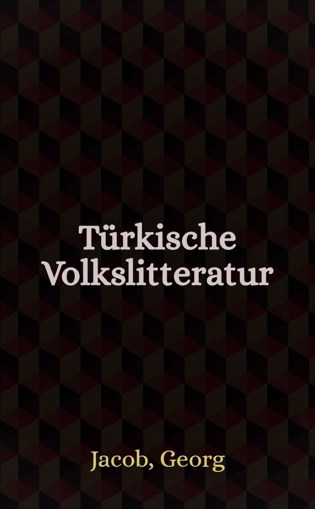 Türkische Volkslitteratur : Ein erw. Vortr