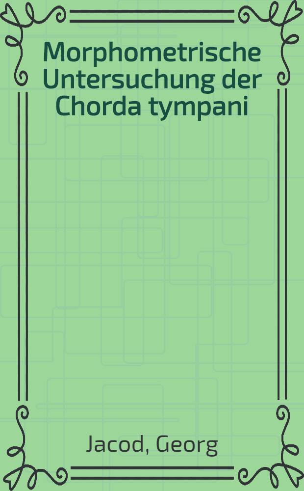 Morphometrische Untersuchung der Chorda tympani : Inaug.-Diss