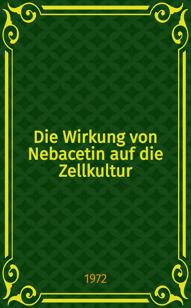 Die Wirkung von Nebacetin auf die Zellkultur : Inaug.-Diss. ... der ... Med. Fak. der ... Univ. zu Bonn
