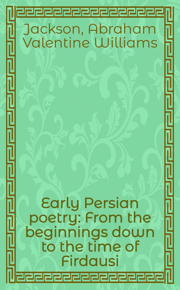 Early Persian poetry : From the beginnings down to the time of Firdausi