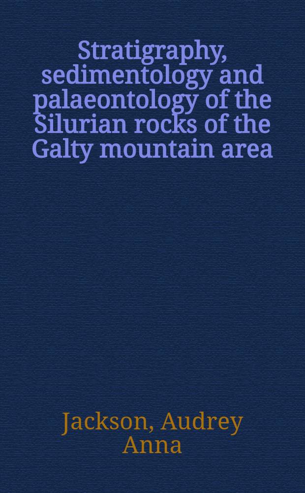 Stratigraphy, sedimentology and palaeontology of the Silurian rocks of the Galty mountain area