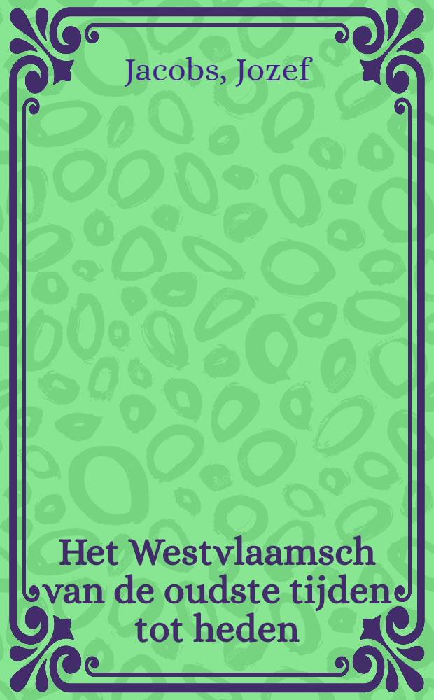 Het Westvlaamsch van de oudste tijden tot heden